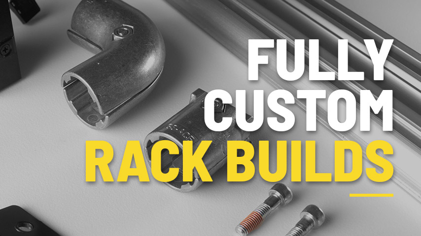 Fully Custom Racking Builds